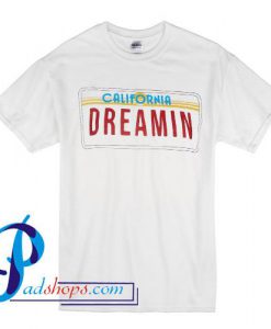 California Dreamin T Shirt