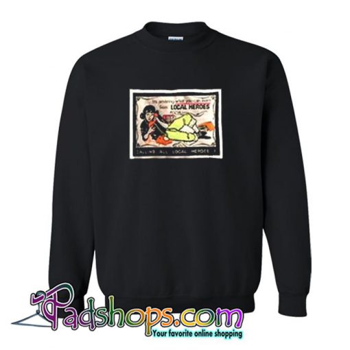 Calling All Local Heroes  Sweatshirt (PSM)