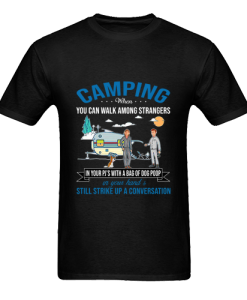 Camping when you can walk T Shirt