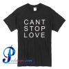 Cant Stop Love T Shirt