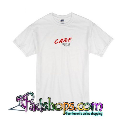 Care About Me Please T-Shirt