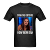 Cash Me Outside How Bow Dah T-Shirt