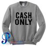 Cash Only Sweatshirt