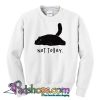 Cat Not Today Sweatshirt SL