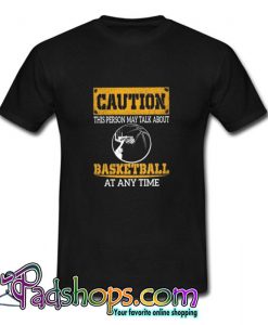 Caution This Person May Talk About Basketball At Any Time T Shirt SL