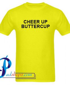 Cheer Up Buttercup T Shirt