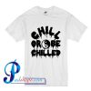 Chill Or Be Chilled Yin Yang T Shirt