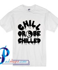 Chill Or Be Chilled Yin Yang T Shirt