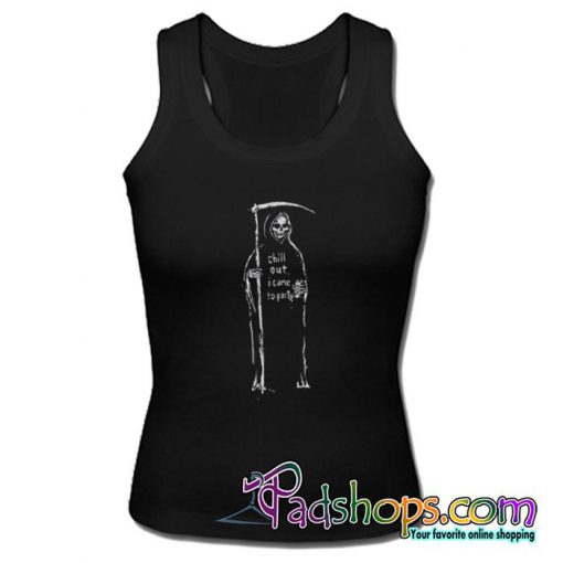 Chill Out I Came To Party Tank top SL