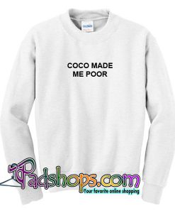 Coco Made Me Poor Sweatshirt