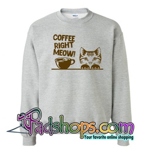 Coffee Right Meow Sweatshirt