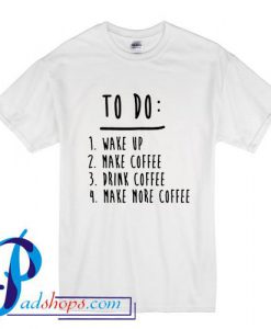Coffee To Do List T Shirt