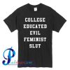 College Educated Evil Feminist Slut T Shirt