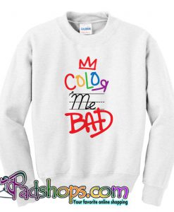 Color Me Bad Sweatshirt (PSM)