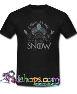 Come At Me Snow Game Of Thrones Unisex T Shirt SL
