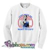 Come With Me if You Want To Lift 2 Sweatshirt SL