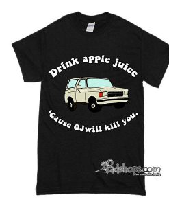 Community Drink Apple Juice Because Oj Will Kill You T-Shirt