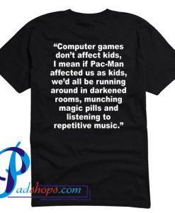 Computer Games Don't Affect the Kids T Shirt Back