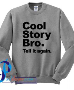 Cool Story Bro Tell it again Sweatshirt