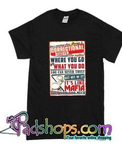 Correctional Officer No Matter Where You Go Or What You Do You T-Shirt