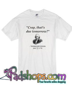 Crap That's Due Tomorrow T-Shirt