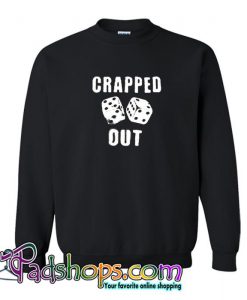 Crapped Out Sweatshirt (PSM)