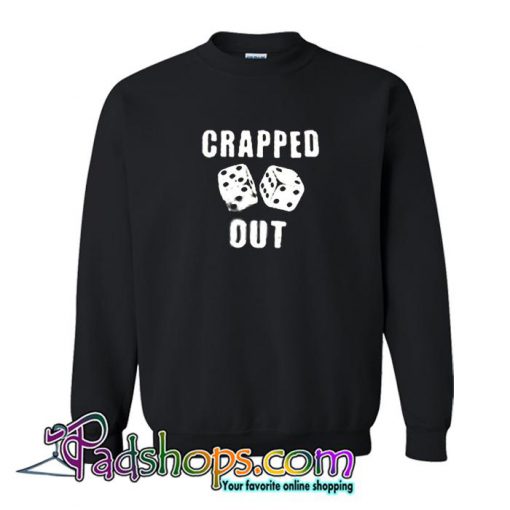 Crapped Out Sweatshirt (PSM)