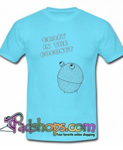 Crazy In The Coconut T Shirt SL