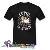 Cupid Is Stupid T Shirt (PSM)