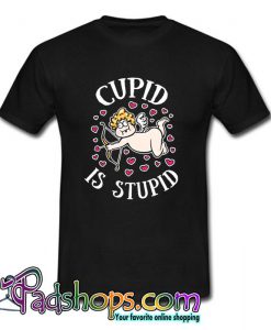 Cupid Is Stupid T Shirt (PSM)