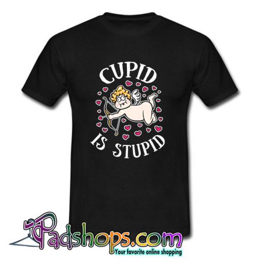 Cupid Is Stupid T Shirt (PSM)