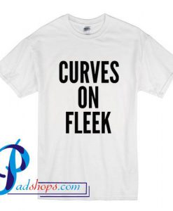 Curves On Fleek T Shirt