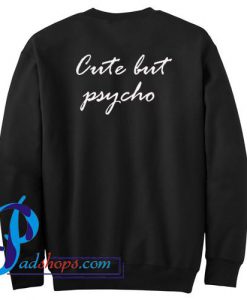 Cute But Psycho Sweatshirt Back