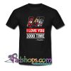 Dad I love You 3000 time Iron Man T Shirt SL