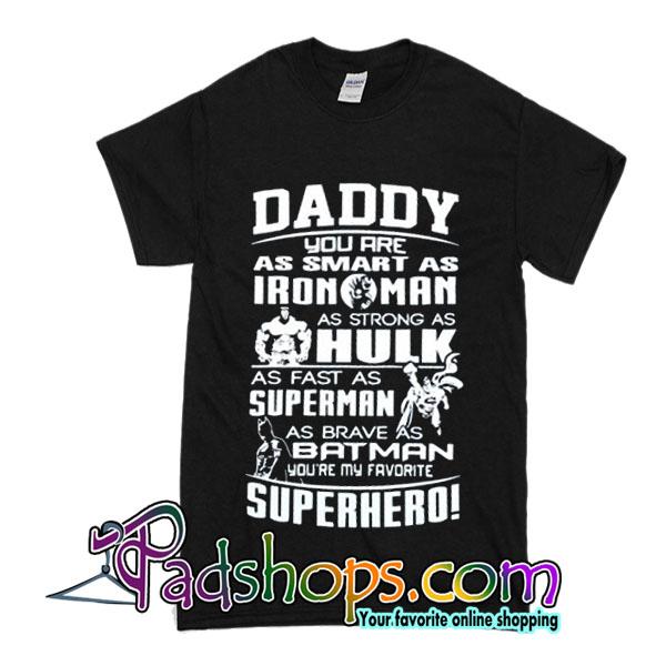 Daddy You Are As Smart As Iron Man AS Strong As Hulk As Fast As Superman As Brave As Batman You're My Favorite Superhero shirt