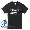 Damnit Jerry T Shirt