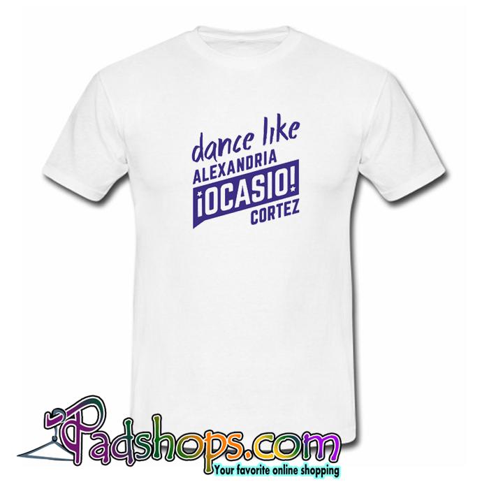 Dance Like AOC Alexandria Ocasio Cortez Tshirt SL