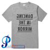 Dancing in the Mirror T Shirt