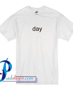 Day T Shirt