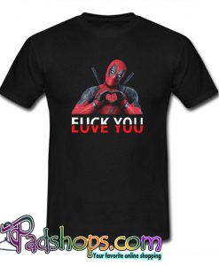 Deadpool Fuck You And Love You T Shirt (PSM)