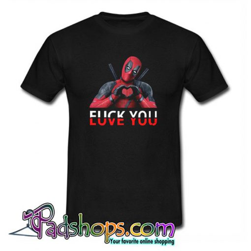 Deadpool Fuck You And Love You T Shirt (PSM)