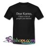 Dear Karma Quotes T Shirt SL
