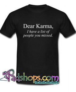 Dear Karma Quotes T Shirt SL