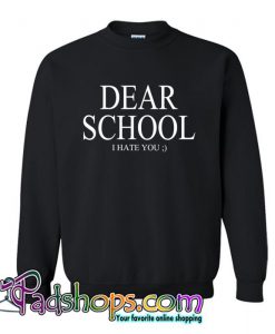 Dear School I Hate You Sweatshirt SL