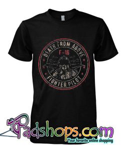 Death From Above - Fighter Pilot - F-16 Fighting Falcon - Jet Plane Gift For Pilot tshirt