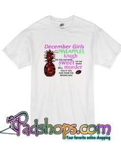 December Girls Are Like Pineapples T-Shirt