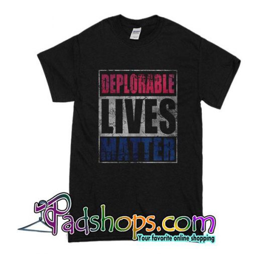 Deplorable Lives Matter T-Shirt