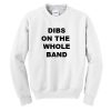 Dibs on the Whole Band Sweatshirt