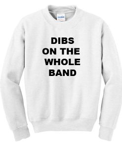 Dibs on the Whole Band Sweatshirt