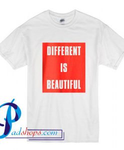 Different is Beautiful T Shirt